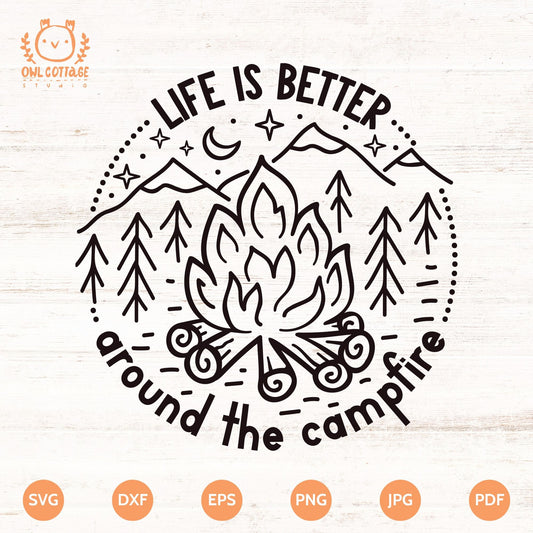 Life Is Better Around The Campfire SVG For Cricut